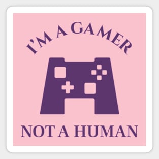 I'M A GAMER - NOT A HUMAN : For video game lovers Magnet